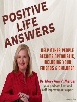 cover image of Positive Life Answers: Help Other People Become Optimistic, Including Your Friends & Children